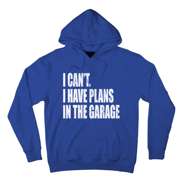 I Can't I Have Plans In The Garage Funny Garage Car Gift Great Gift Tall Hoodie