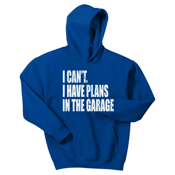 I Can't I Have Plans In The Garage Funny Garage Car Gift Great Gift Kids Hoodie