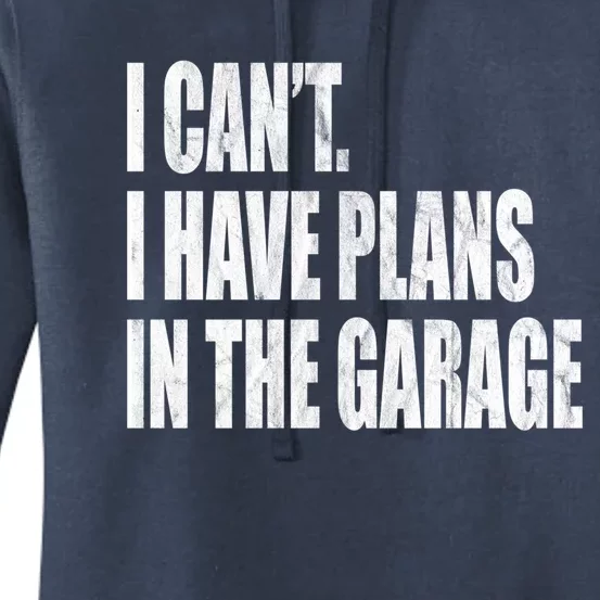 I Can't I Have Plans In The Garage Funny Garage Car Gift Great Gift Women's Pullover Hoodie