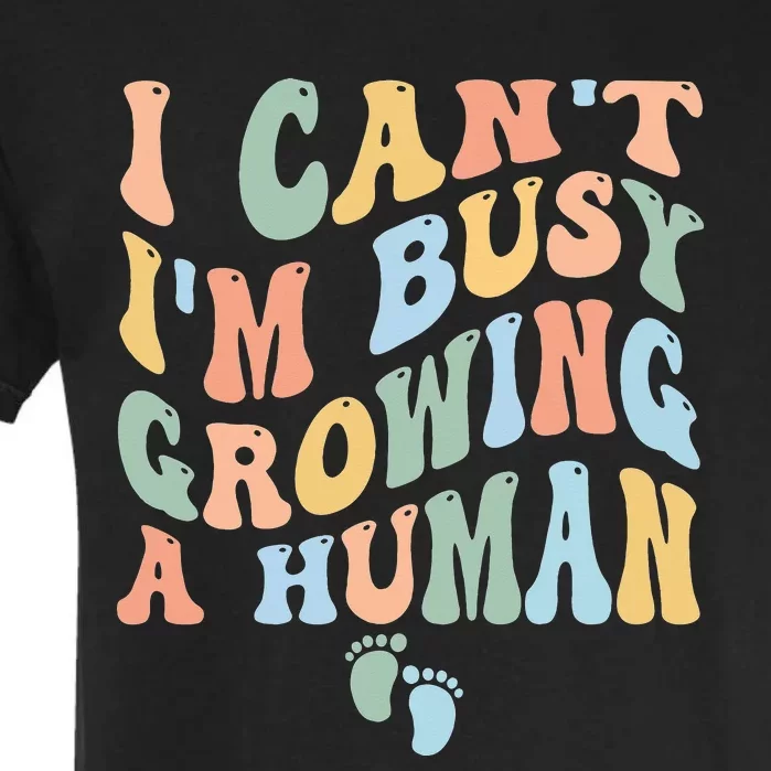 I Can't I'm Busy Growing A Human Garment-Dyed Heavyweight T-Shirt