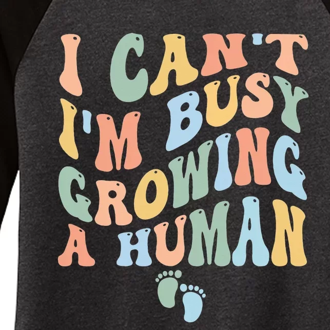 I Can't I'm Busy Growing A Human Women's Tri-Blend 3/4-Sleeve Raglan Shirt