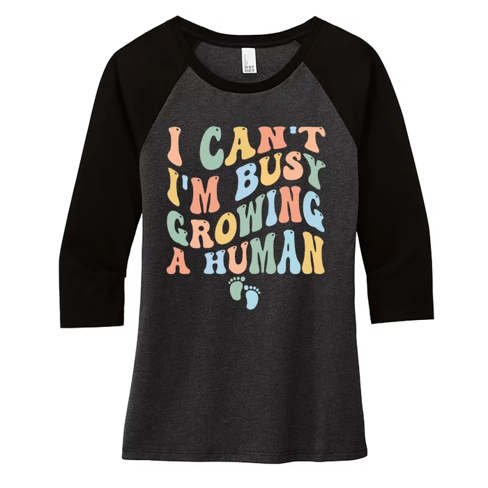 I Can't I'm Busy Growing A Human Women's Tri-Blend 3/4-Sleeve Raglan Shirt