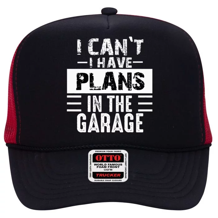 I Cant I Have Plans In The Garage Funny Retro Car Mechanic High Crown Mesh Trucker Hat