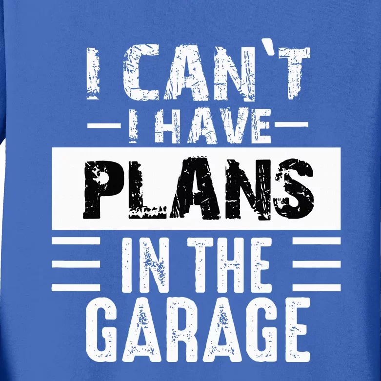 I Cant I Have Plans In The Garage Funny Retro Car Mechanic Kids Long Sleeve Shirt