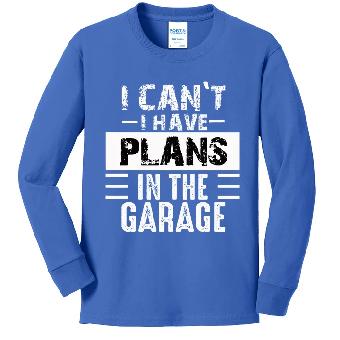 I Cant I Have Plans In The Garage Funny Retro Car Mechanic Kids Long Sleeve Shirt