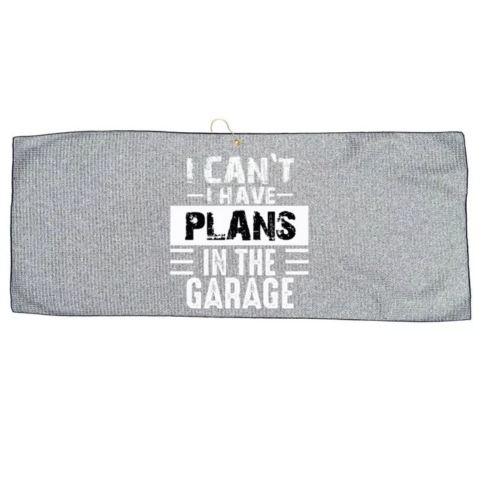 I Cant I Have Plans In The Garage Funny Retro Car Mechanic Large Microfiber Waffle Golf Towel