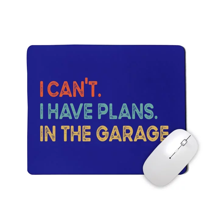 I Cant I Have Plans In The Garage Gift Mousepad