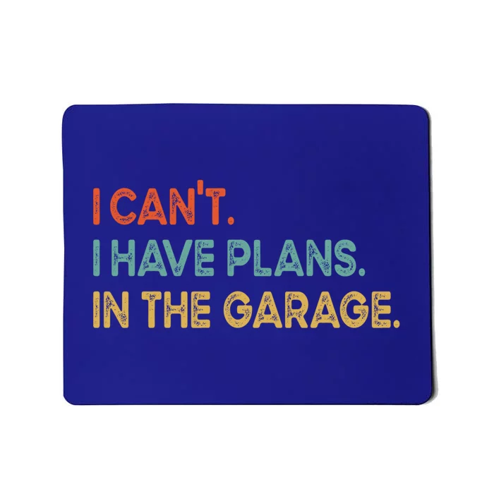 I Cant I Have Plans In The Garage Gift Mousepad