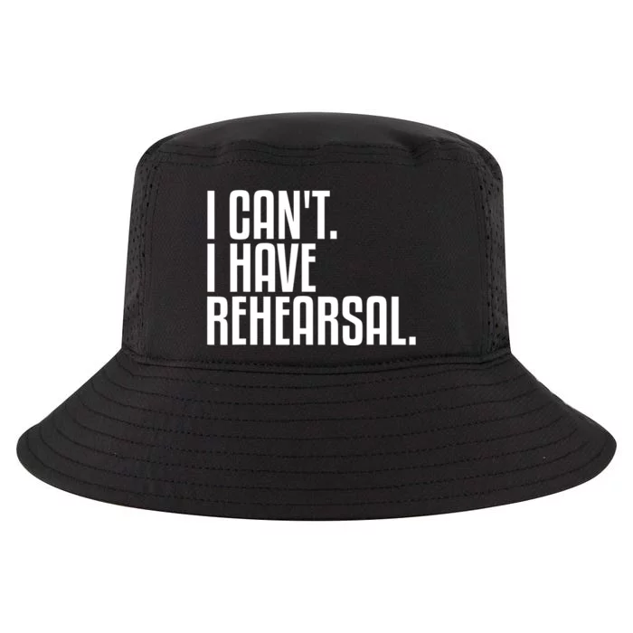 I Can't I Have Rehearsal A Funny Gift For Theater Theatre Thespian Gift Cool Comfort Performance Bucket Hat