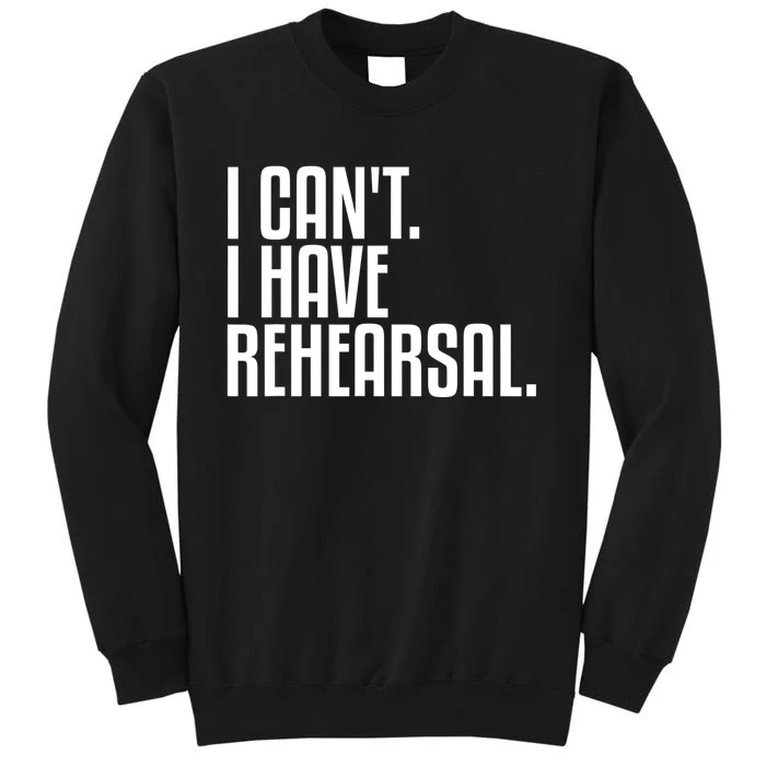 I Can't I Have Rehearsal A Funny Gift For Theater Theatre Thespian Gift Sweatshirt