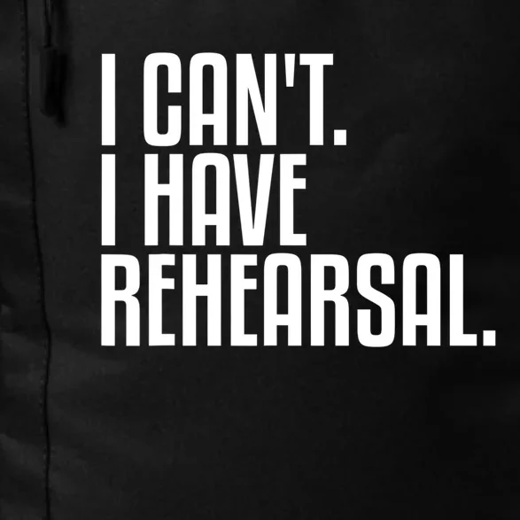 I Can't I Have Rehearsal A Funny Gift For Theater Theatre Thespian Gift Daily Commute Backpack