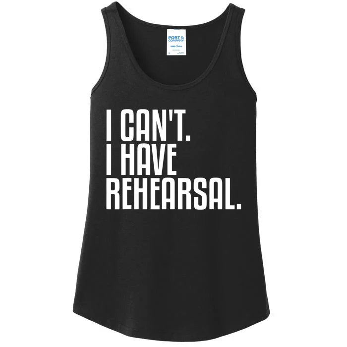 I Can't I Have Rehearsal A Funny Gift For Theater Theatre Thespian Gift Ladies Essential Tank