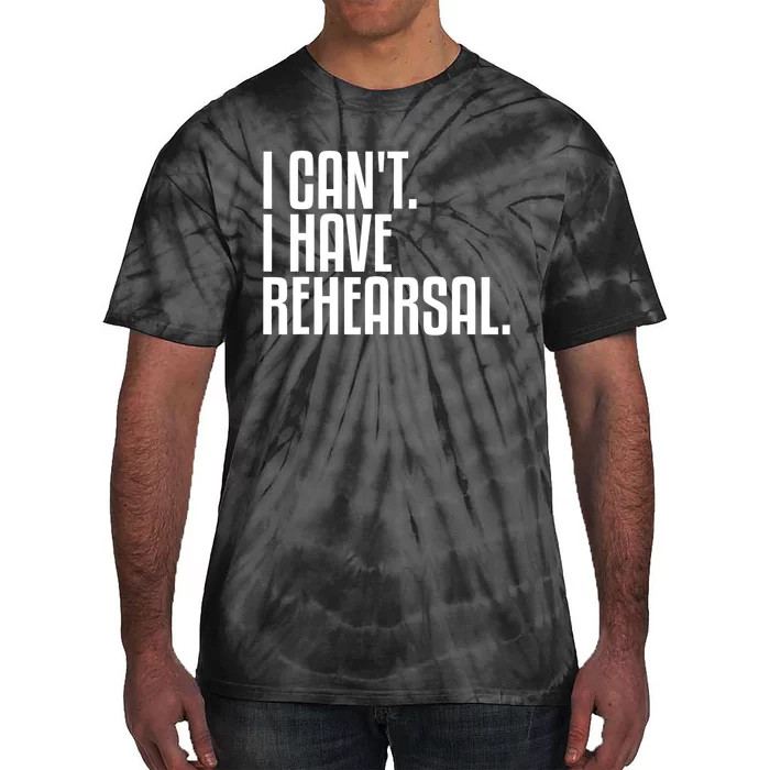 I Can't I Have Rehearsal A Funny Gift For Theater Theatre Thespian Gift Tie-Dye T-Shirt