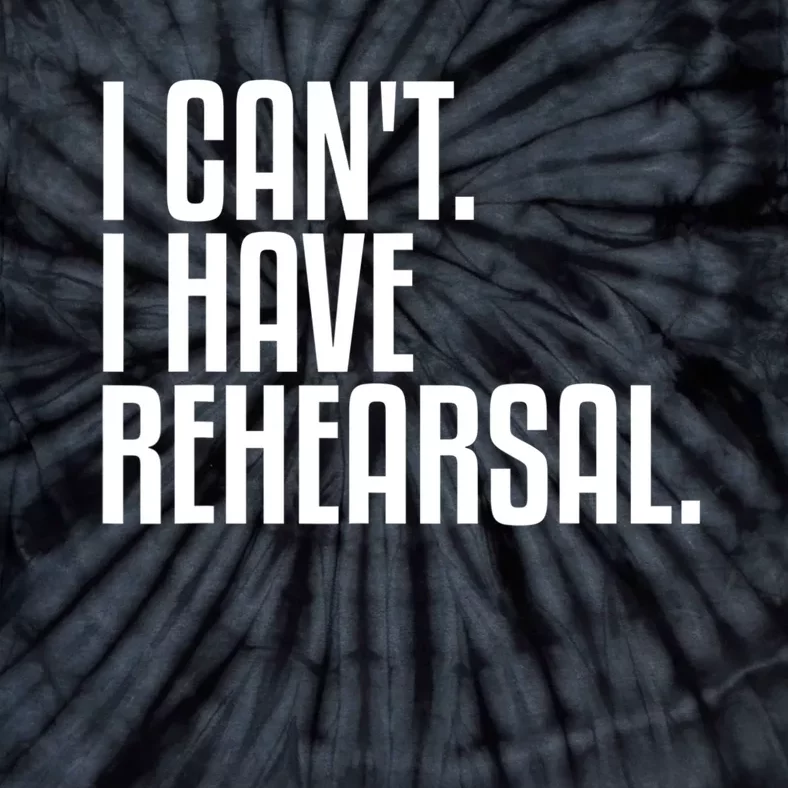 I Can't I Have Rehearsal A Funny Gift For Theater Theatre Thespian Gift Tie-Dye T-Shirt