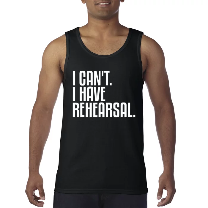 I Can't I Have Rehearsal A Funny Gift For Theater Theatre Thespian Gift Tank Top