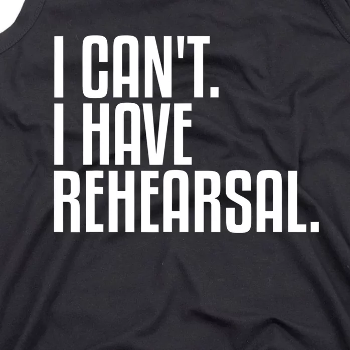 I Can't I Have Rehearsal A Funny Gift For Theater Theatre Thespian Gift Tank Top