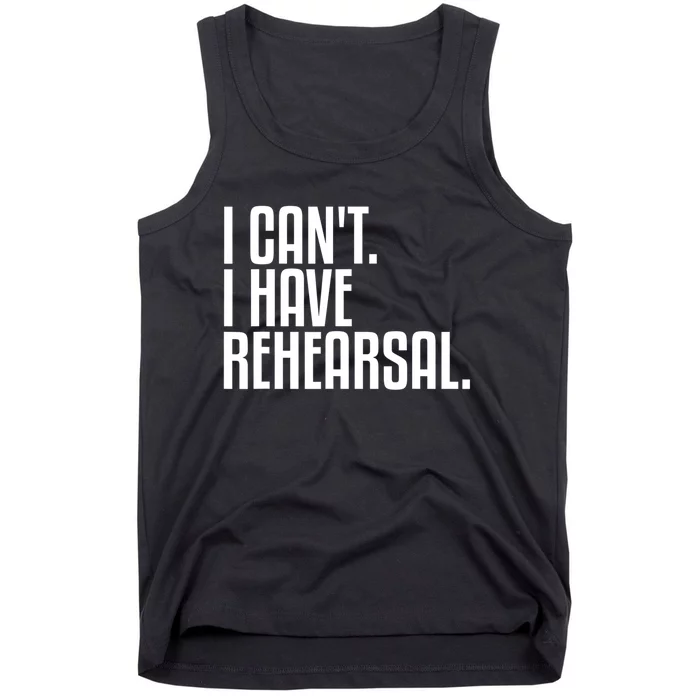 I Can't I Have Rehearsal A Funny Gift For Theater Theatre Thespian Gift Tank Top