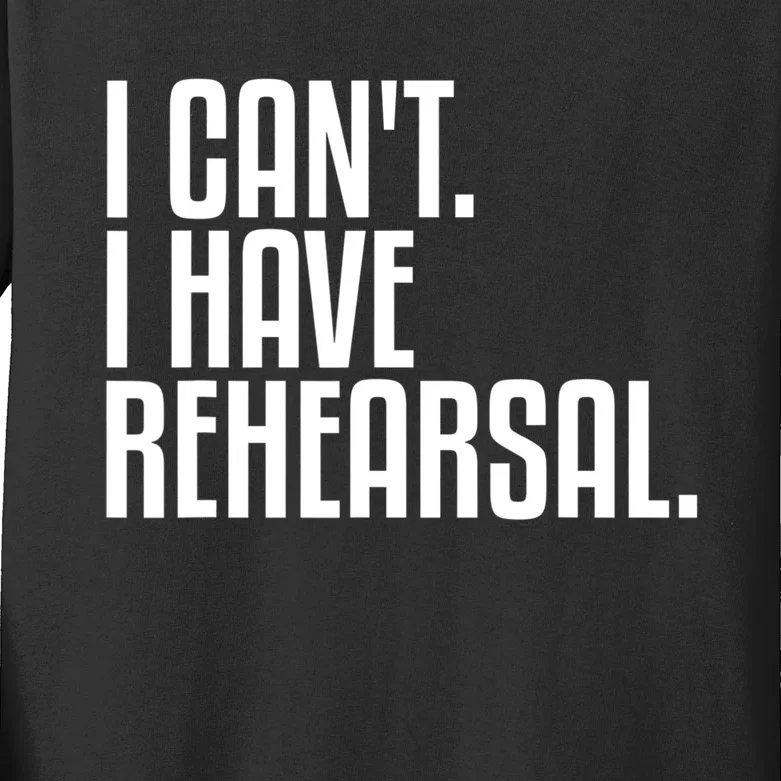 I Can't I Have Rehearsal A Funny Gift For Theater Theatre Thespian Gift Kids Long Sleeve Shirt