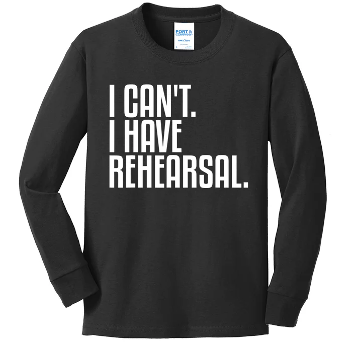 I Can't I Have Rehearsal A Funny Gift For Theater Theatre Thespian Gift Kids Long Sleeve Shirt