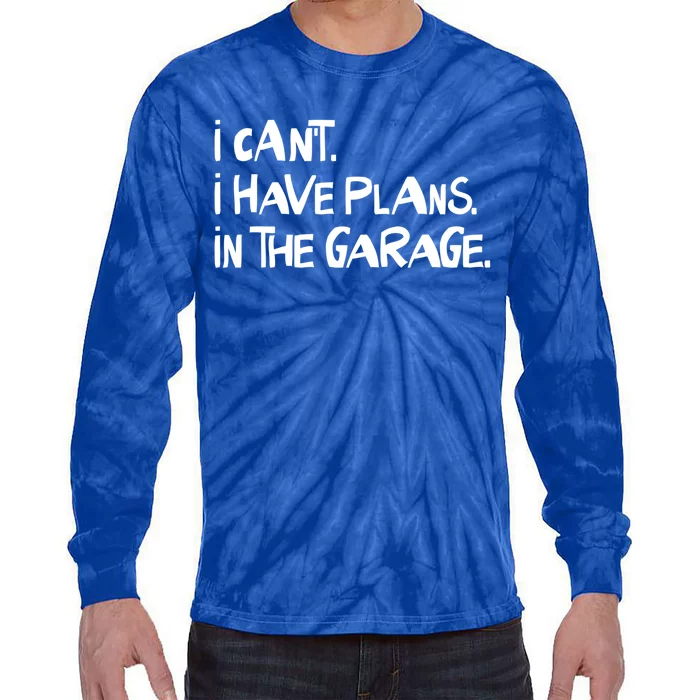 I Cant I Have Plans In The Garage Fathers Day Car Mechanics Gift Tie-Dye Long Sleeve Shirt