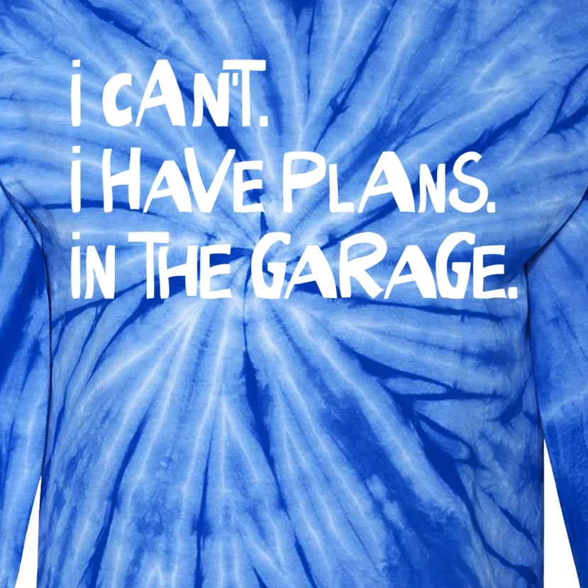 I Cant I Have Plans In The Garage Fathers Day Car Mechanics Gift Tie-Dye Long Sleeve Shirt