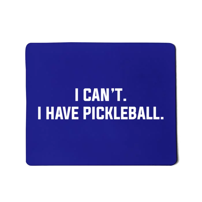 I CanT I Have Pickleball Funny Slogan Gift Mousepad