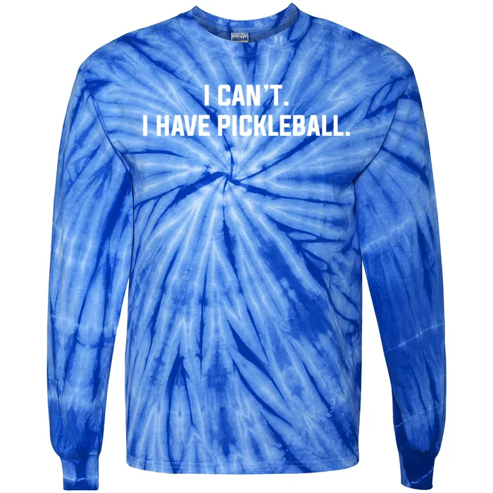 I CanT I Have Pickleball Funny Slogan Gift Tie-Dye Long Sleeve Shirt