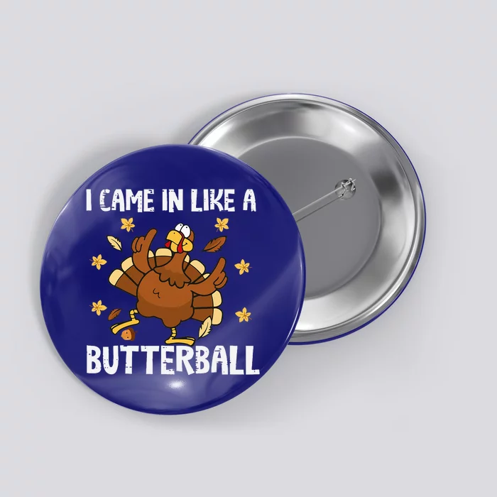 I Came In Like A Butterball Funny Turkey Thanksgiving Button