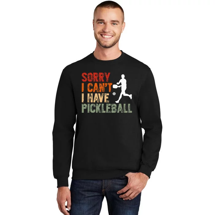 I CanT I Have Pickleball Funny Pickleball Tall Sweatshirt