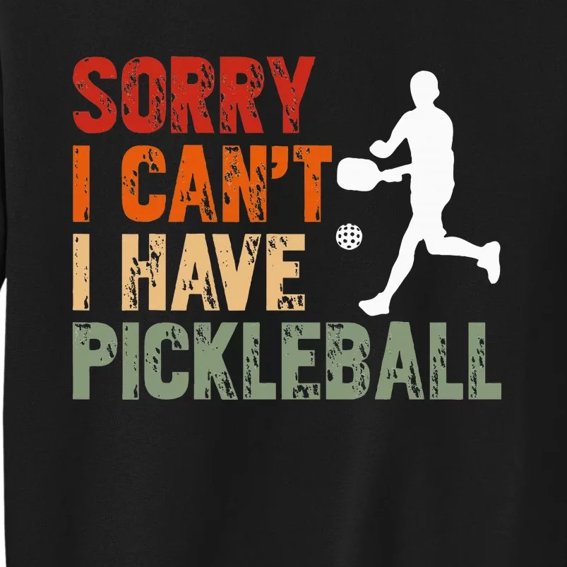 I CanT I Have Pickleball Funny Pickleball Tall Sweatshirt