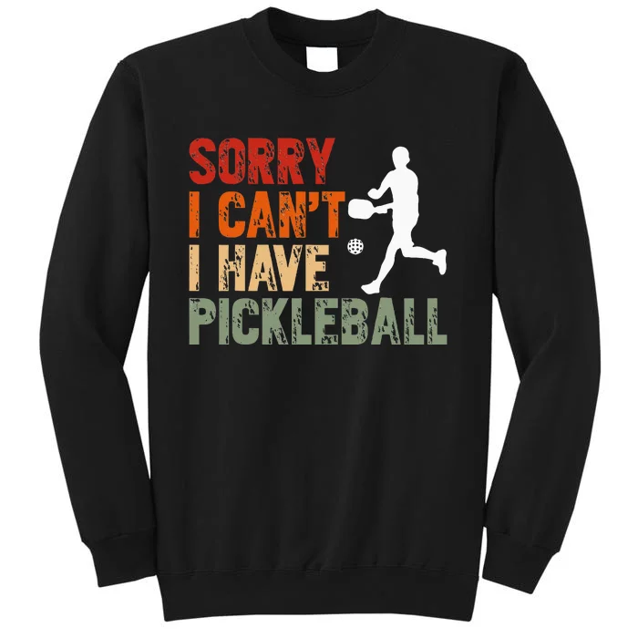 I CanT I Have Pickleball Funny Pickleball Tall Sweatshirt