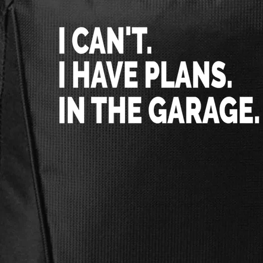 I Can't I Have Plans In The Garage Funny Garage Car Gift City Backpack