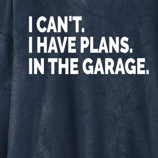 I Can't I Have Plans In The Garage Funny Garage Car Gift Hooded Wearable Blanket