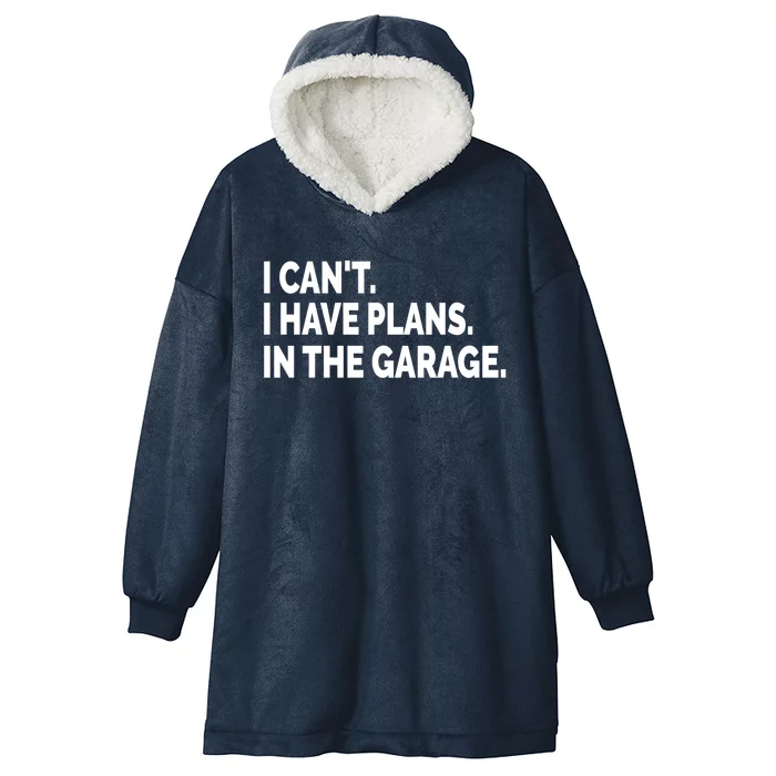 I Can't I Have Plans In The Garage Funny Garage Car Gift Hooded Wearable Blanket