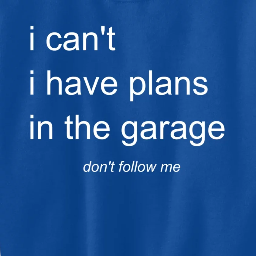 I Can't I Have Plans In The Garage Gift Kids Sweatshirt