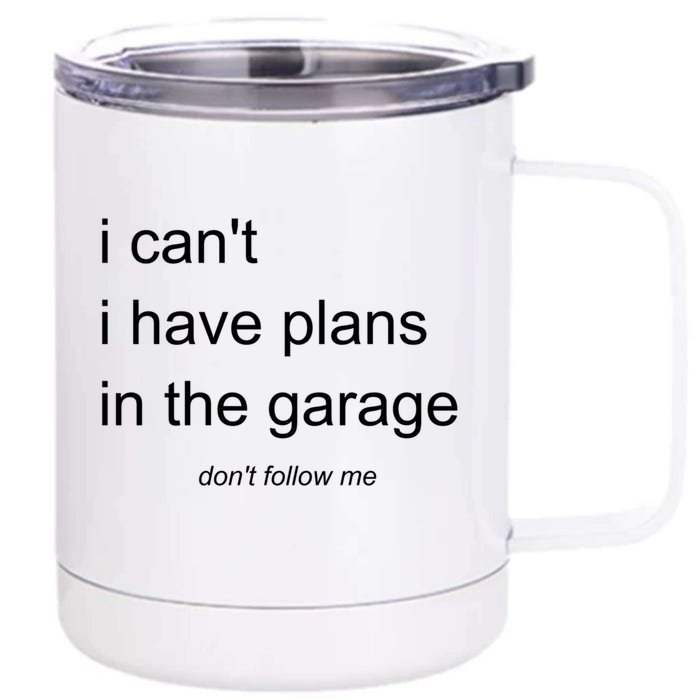 I Can't I Have Plans In The Garage Gift Front & Back 12oz Stainless Steel Tumbler Cup