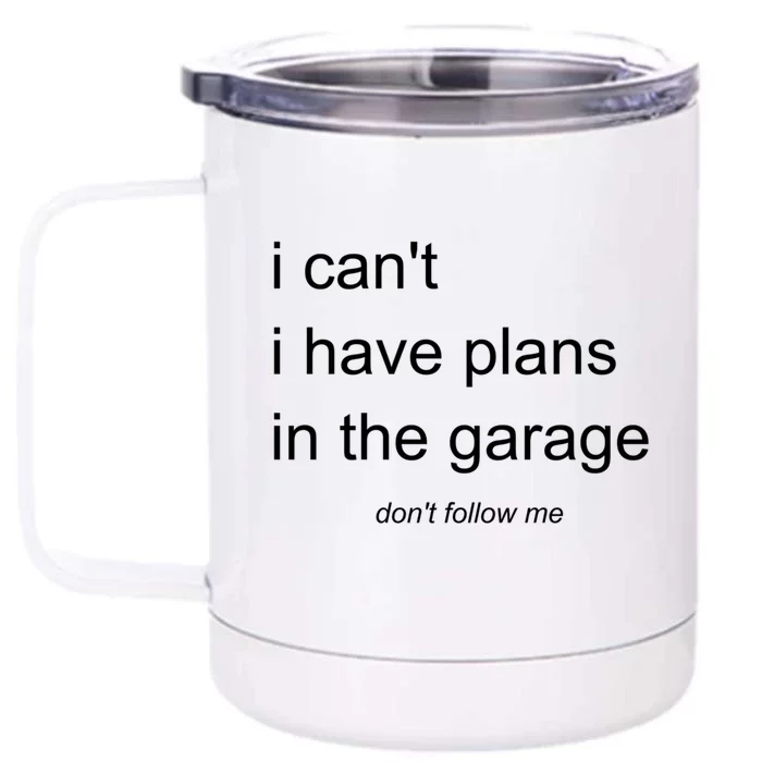 I Can't I Have Plans In The Garage Gift Front & Back 12oz Stainless Steel Tumbler Cup