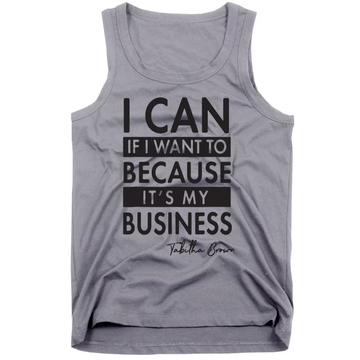 I Can If I Want To Because Its My Business Tank Top