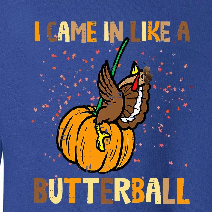 I Came In Like A Butterball Thanksgiving Turkey Toddler Sweatshirt