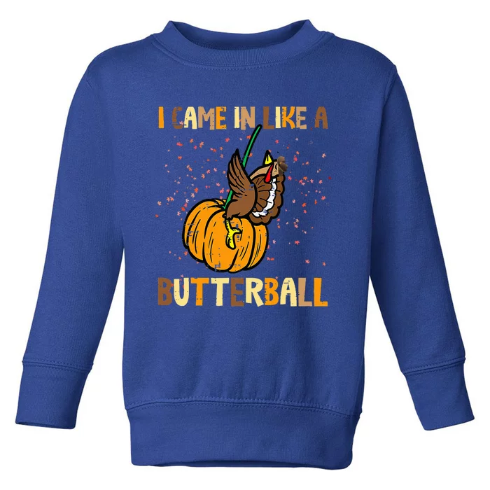 I Came In Like A Butterball Thanksgiving Turkey Toddler Sweatshirt