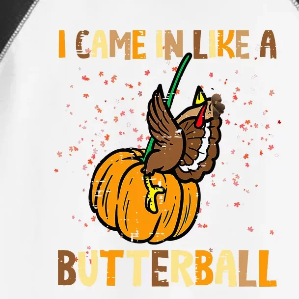 I Came In Like A Butterball Thanksgiving Turkey Toddler Fine Jersey T-Shirt