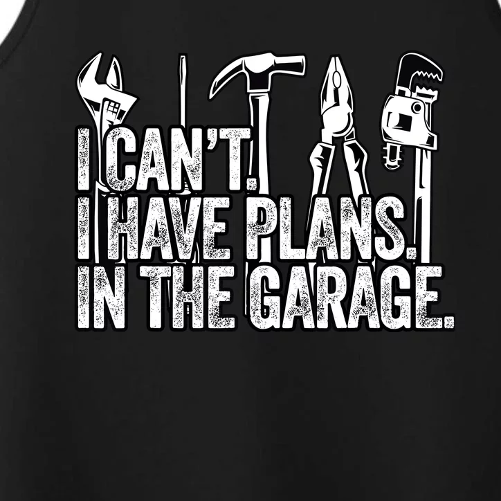 I CanT I Have Plans In The Garage Funny Engineer Gift Performance Tank