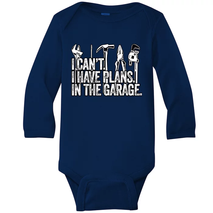 I CanT I Have Plans In The Garage Funny Engineer Gift Baby Long Sleeve Bodysuit