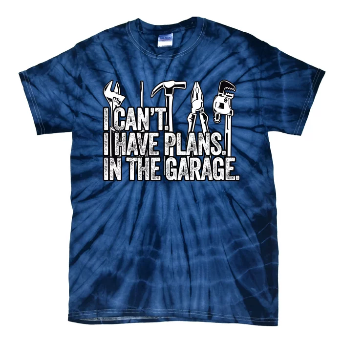 I CanT I Have Plans In The Garage Funny Engineer Gift Tie-Dye T-Shirt