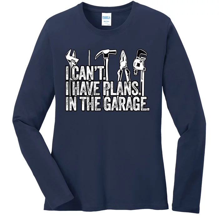 I CanT I Have Plans In The Garage Funny Engineer Gift Ladies Long Sleeve Shirt