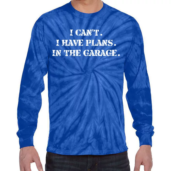 I Cant I Have Plans In The Garage Fathers Day Car Mechanics Gift Tie-Dye Long Sleeve Shirt