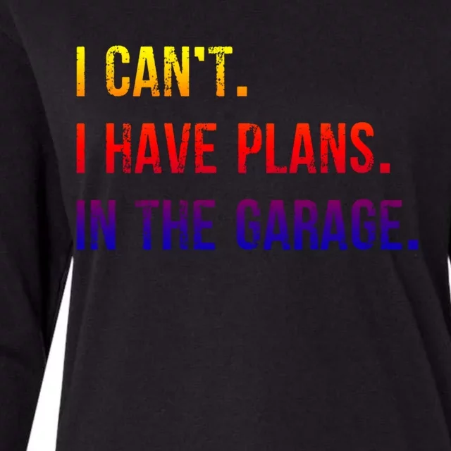 I Cant I Have Plans In The Garage Gift Womens Cotton Relaxed Long Sleeve T-Shirt