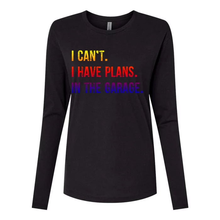 I Cant I Have Plans In The Garage Gift Womens Cotton Relaxed Long Sleeve T-Shirt