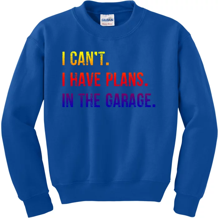 I Cant I Have Plans In The Garage Gift Kids Sweatshirt