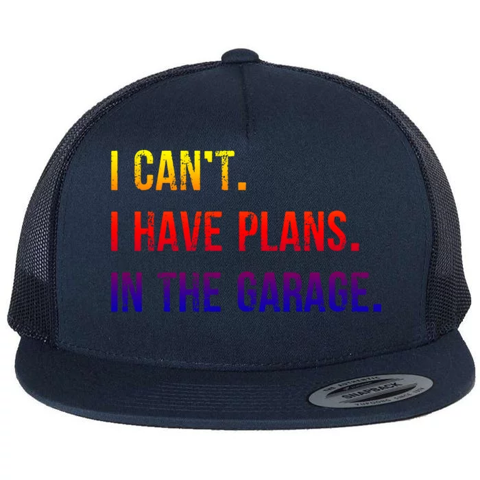 I Cant I Have Plans In The Garage Gift Flat Bill Trucker Hat